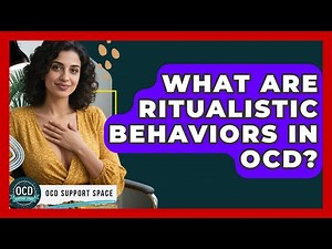 What Are Ritualistic Behaviors In OCD? - OCD Support Space