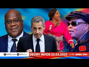 DECRY INFOS 22.3.23,D.NYAKERU E JB MPIANA CRACHENT SR L MORTS D L'EST.FELIX FAIT APPEL A N.SARKOZY