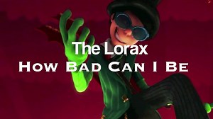 The Lorax - How Bad Can I Be (Lyrics)