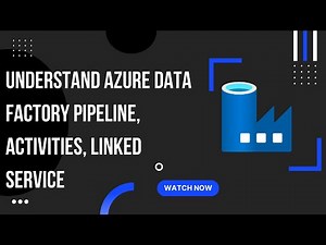 Understand Azure Data factory Pipeline, activities, linked service