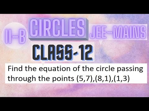 Find the equation of the circle passing through the points (5,7),(8,1),(1,3) | Circles | Slake