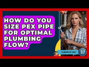 How Do You Size PEX Pipe For Optimal Plumbing Flow? - Plumbing DIY Daily