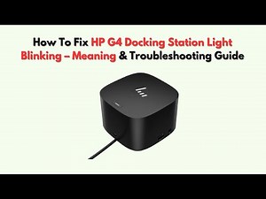 How to Fix HP G4 Docking Station Light Blinking – Meaning & Troubleshooting Guide