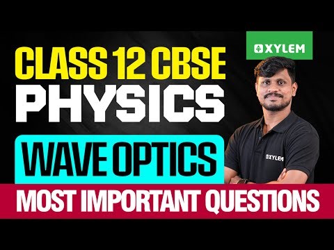 Class 12 CBSE Physics | Wave Optics - Most Important Questions | Xylem 12 CBSE