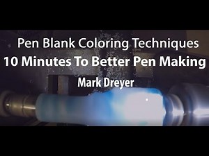 10 Minutes To Better Pen Making - Pen Blank Coloring Techniques - Mark Dreyer