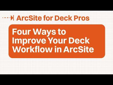 Four Ways to Improve Your Deck Workflow in ArcSite