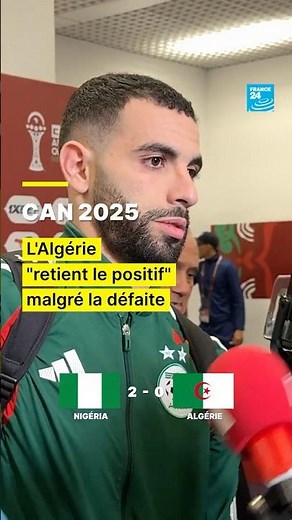 CAN 2025 : l'Algérie « retient le positif » malgré la défaite face au Nigéria • FRANCE 24