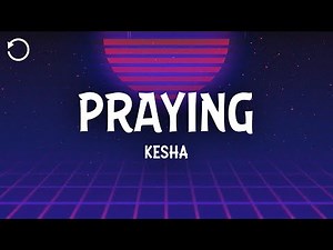 Kesha - Praying (Lyrics)