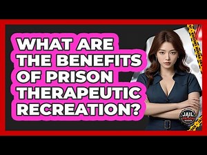 What Are The Benefits Of Prison Therapeutic Recreation? - Jail & Prison Insider