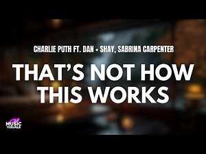 Charlie Puth - That’s Not How This Works (Lyrics) ft. Dan + Shay & Sabrina Carpenter