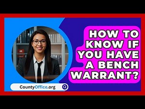 How To Know If You Have A Bench Warrant? - CountyOffice.org