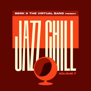 Berk & The Virtual Band - Jazz Chill Vol.7