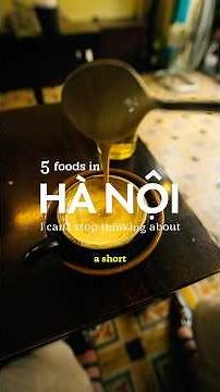 5 foods in Hà Nội I can’t stop thinking about #vietnamtravel