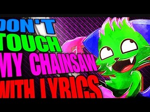 Don't touch my chainsaw with lyrics [1 hour]