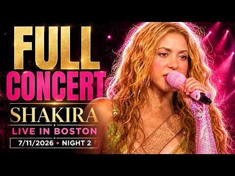 Shakira - Full concert “Live” in Boston 7/11/2026 (Night 2)