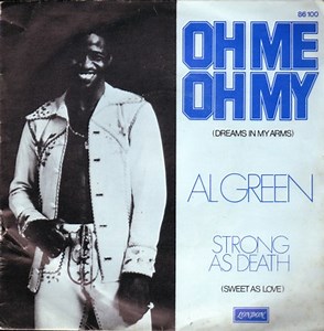 Al Green - Oh Me Oh My ( Dreams In My Arms ) / Strong As Death ( Sweet As Love )