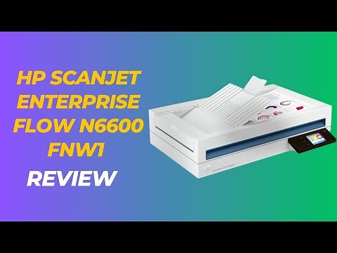 Efficient Scanning Made Easy: HP ScanJet Enterprise Flow N6600 fnw1 Review