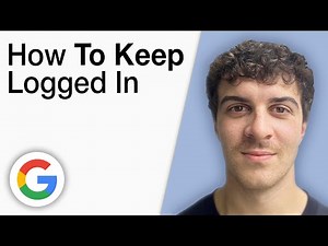 How To Keep Google Logged in [2025 Full Guide]