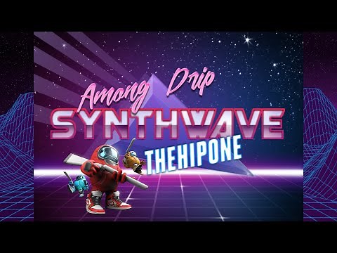 Among Drip Theme Song (Among Us Trap) Synthwave Remix