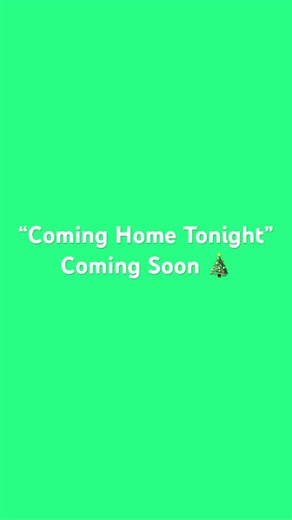 “Coming Home Tonight” is Coming Soon🎄🌠