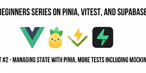 Vue JS Essentials: A Beginners Series on Pinia, Vitest, and Supabase #2 Pinia, Tests And Mocking