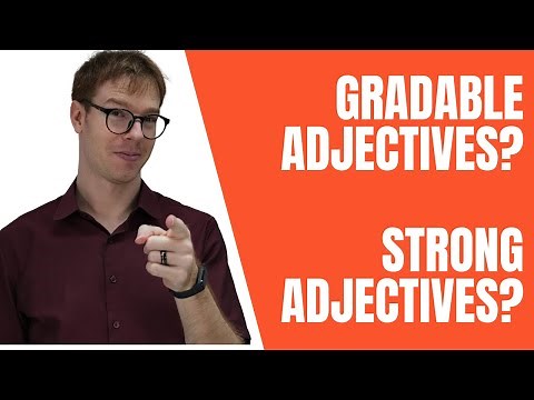 Gradable Adjectives? Strong Adjectives? How to use!