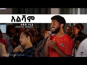 Addisu Terefe @ Kingdom Sound Worship Night , ' Alisham ' Original Song By Tekeste Getnet
