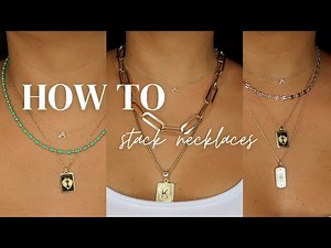 STYLE TALK | HOW TO STACK NECKLACES | NECKLACE STACK | LAYERING NECKLACES