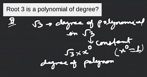 Root 3 is a polynomial of degree?... | Filo