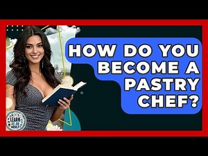 How Do You Become A Pastry Chef? - Learn As An Adult