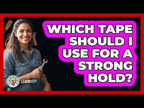 Which Tape Should I Use For A Strong Hold?