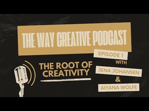 The Root of Creativity | The Way Creative Podcast Ep. 1