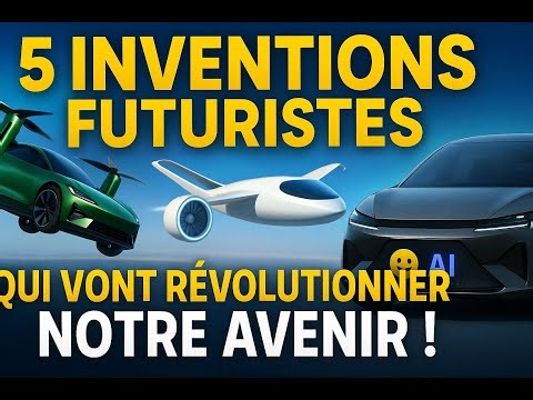 5 Inventions Futuristes Qui Vont Révolutionner Notre Avenir !