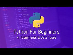 Python for Beginners - 4 - Comments & Data Types