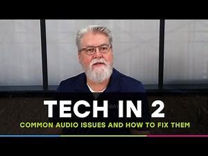 Tech in 2: Common Audio Issues and How to Fix Them
