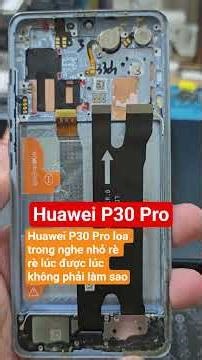 Huawei P30 Pro's internal speaker sounds quiet, crackling, and sometimes works, sometimes doesn't...