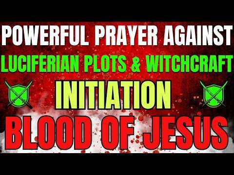 Powerful Prayer Against Luciferian Plots & Witchcraft Initiation | Spiritual Warfare Blood of Jesus