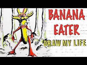Banana Eater : Draw My Life