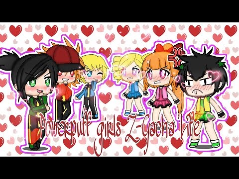 Powerpuff girls Z-Gacha Life
