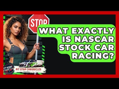 What Exactly Is NASCAR Stock Car Racing? - Pit Stop Chronicles