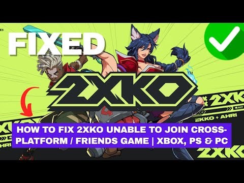 How To Fix 2XKO Unable to Join Cross-Platform / Friends Game | Xbox, PS & PC