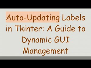 Auto-Updating Labels in Tkinter: A Guide to Dynamic GUI Management