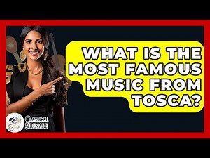 What Is The Most Famous Music From Tosca? - Classical Serenade
