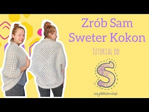 Zrób Sam na szydełku ☆ Sweter Kokon ☆ tutorial krok po kroku