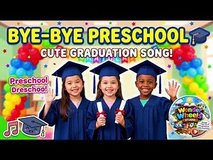 Bye-Bye Preschool 🎓 | Cute Preschool Graduation Song for Kids | Nursery Graduation Song