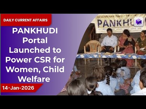 👩‍👧‍👦💻 PANKHUDI portal launched to boost CSR for women & child welfare | 14 Jan 2026