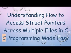 Understanding How to Access Struct Pointers Across Multiple Files in C C Programming Made Easy