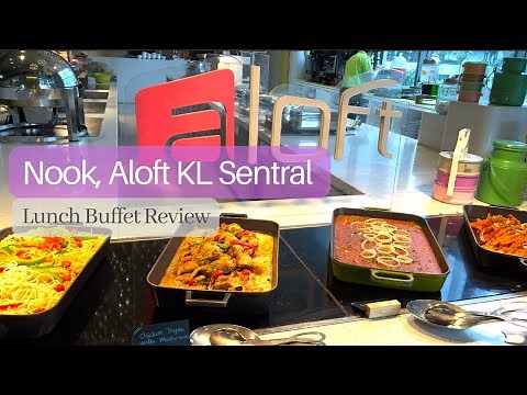 NOOK @ ALOFT KL SENTRAL | Weekday Lunch Buffet Review 2022