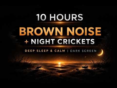 10 Hours Brown Noise Black Screen + Night Crickets 🌙 | Deep Sleep & Calm Dark Screen