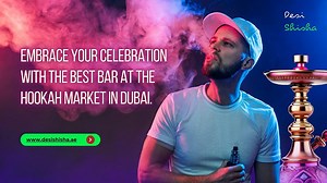 Embrace your celebration with the best bar at the hookah market in Dubai
